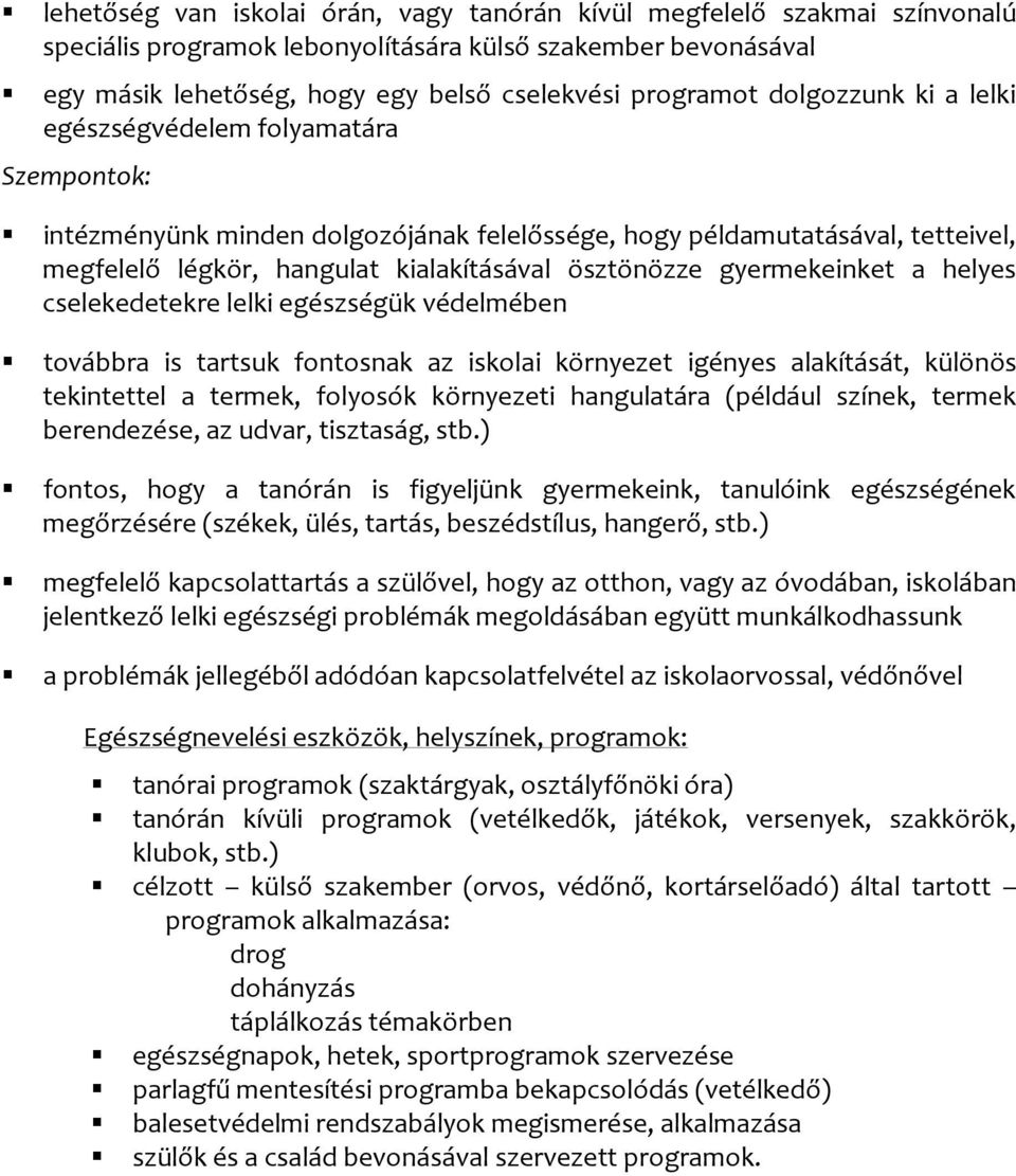 gyermekeinket a helyes cselekedetekre lelki egészségük védelmében továbbra is tartsuk fontosnak az iskolai környezet igényes alakítását, különös tekintettel a termek, folyosók környezeti hangulatára