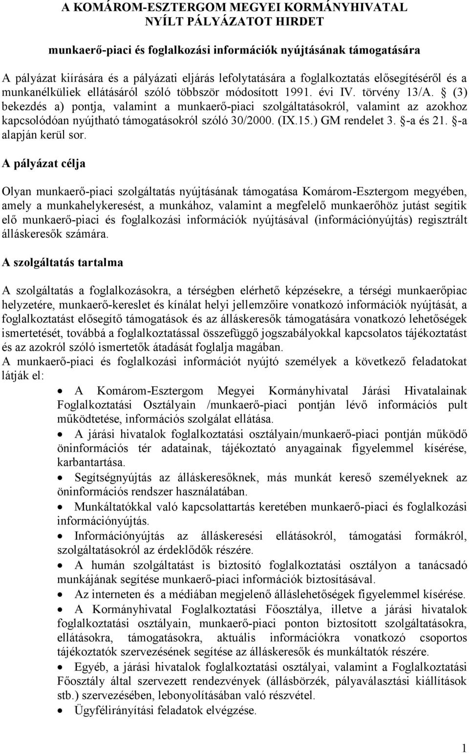 (3) bekezdés a) pontja, valamint a munkaerő-piaci szolgáltatásokról, valamint az azokhoz kapcsolódóan nyújtható támogatásokról szóló 30/2000. (IX.15.) GM rendelet 3. -a és 21. -a alapján kerül sor.