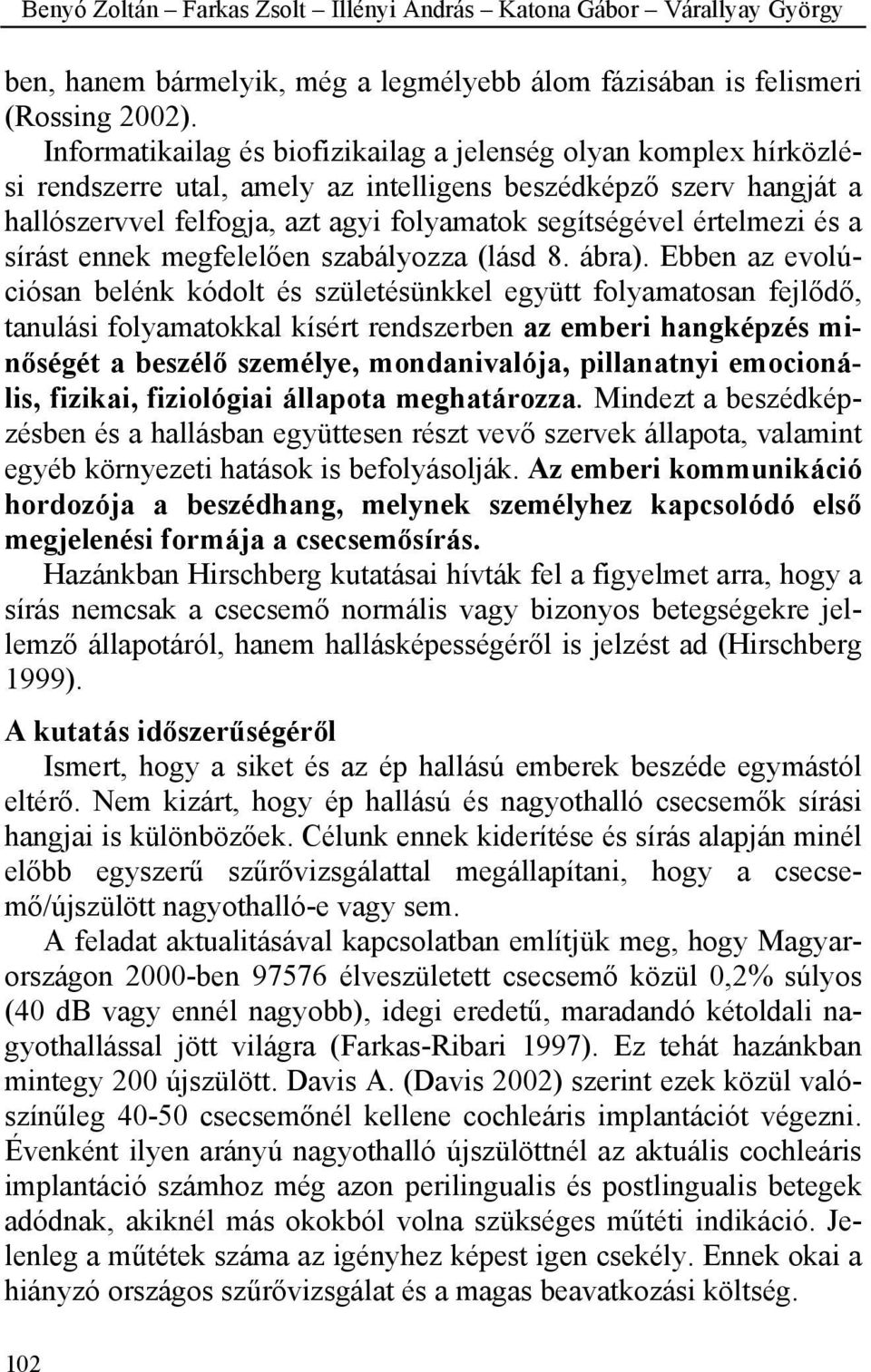 értelmezi és a sírást ennek megfelelően szabályozza (lásd 8. ábra).