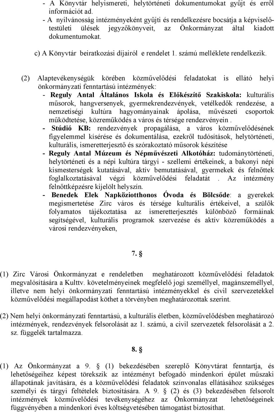 c) A Könyvtár beiratkozási díjairól e rendelet 1. számú melléklete rendelkezik.