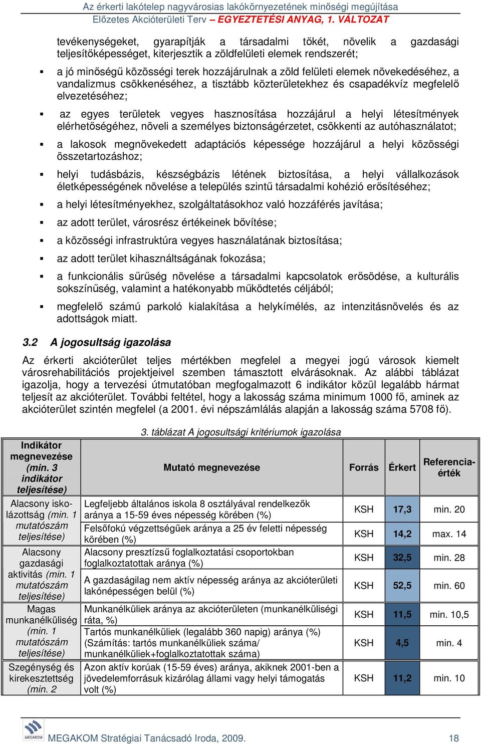 területek vegyes hasznosítása hozzájárul a helyi létesítmények elérhetőségéhez, növeli a személyes biztonságérzetet, csökkenti az autóhasználatot; a lakosok megnövekedett adaptációs képessége