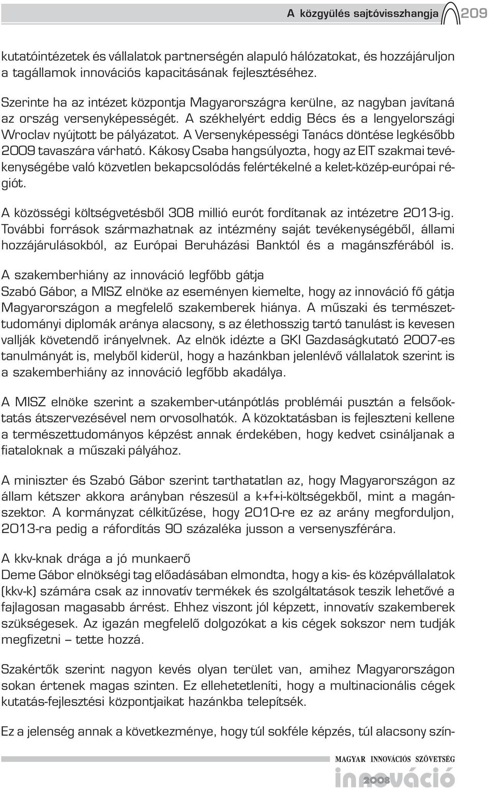 A Versenyképességi Tanács döntése legkésőbb 2009 tavaszára várható.