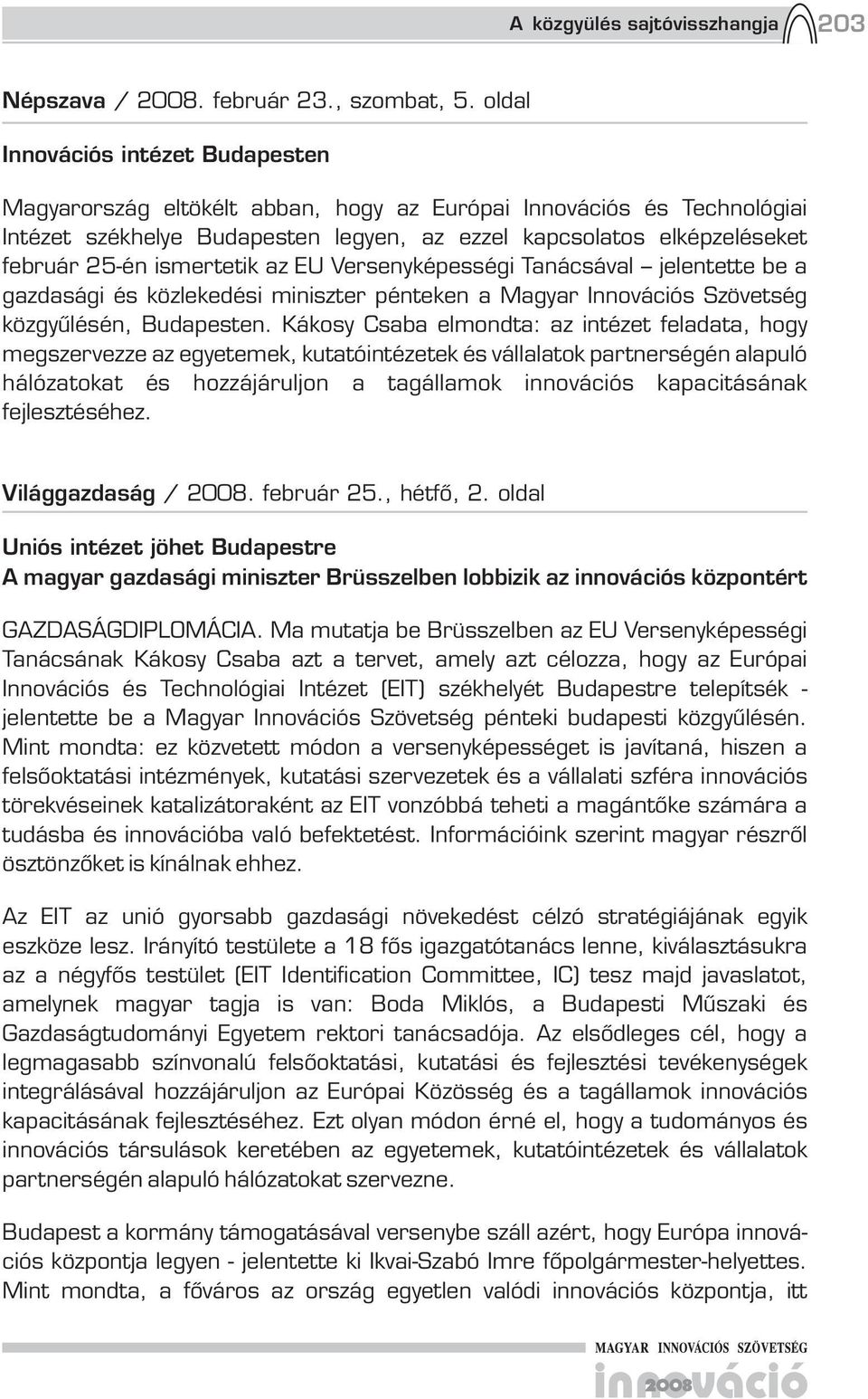ismertetik az EU Versenyképességi Tanácsával jelentette be a gazdasági és közlekedési miniszter pénteken a Magyar Innovációs Szövetség közgyűlésén, Budapesten.