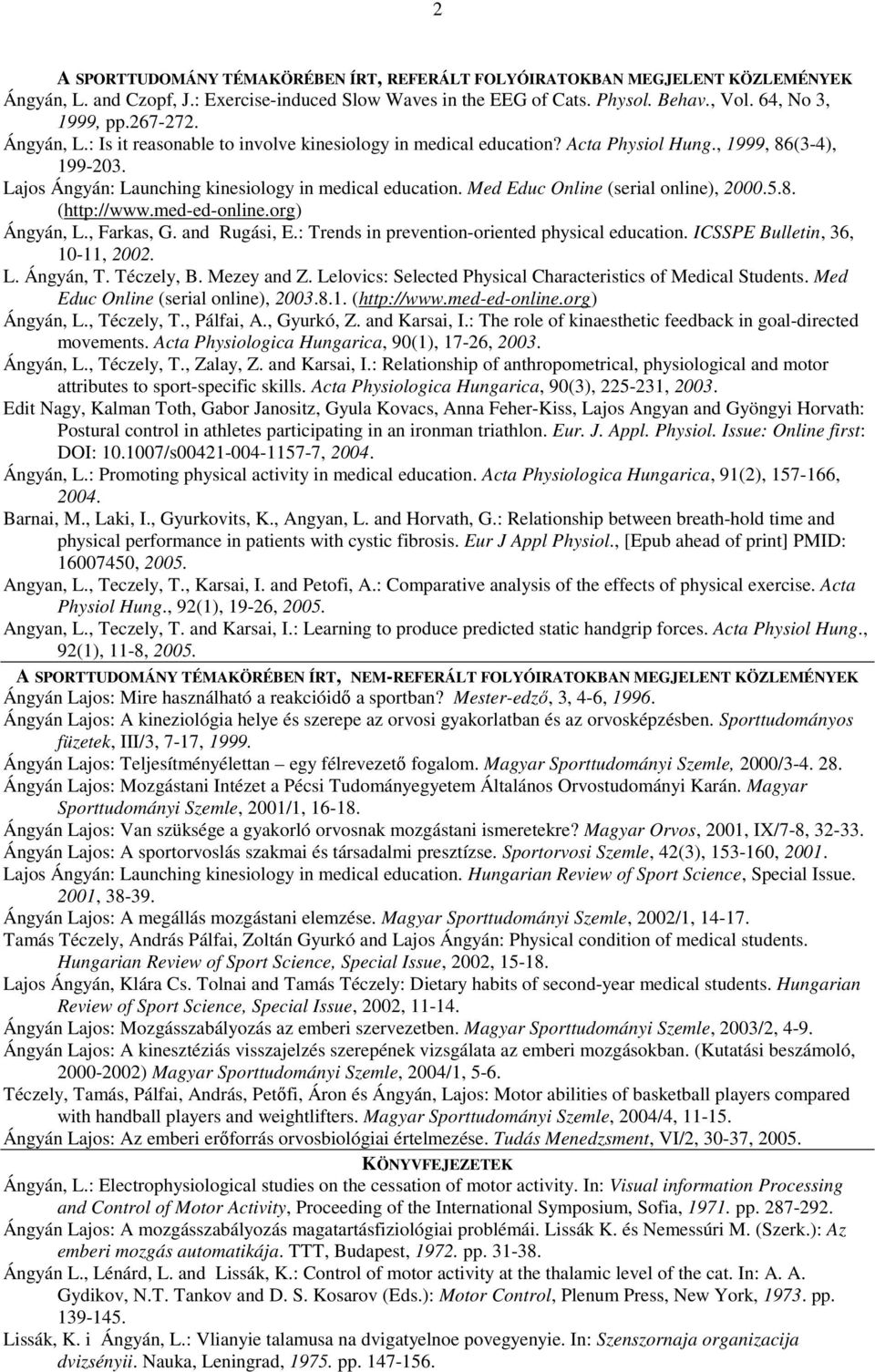 Med Educ Online (serial online), 2000.5.8. (http://www.med-ed-online.org) Ángyán, L., Farkas, G. and Rugási, E.: Trends in prevention-oriented physical education. ICSSPE Bulletin, 36, 10-11, 2002. L. Ángyán, T.