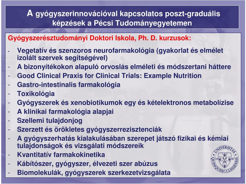 kurzusok: - Vegetatív és szenzoros neurofarmakológia (gyakorlat és elmélet izolált szervek segítségével) - A bizonyítékokon alapuló orvoslás elméleti és módszertani háttere - Good Clinical Praxis for
