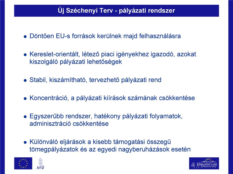 Koncentráció, a pályázati kiírások számának csökkentése Egyszerűbb rendszer, hatékony pályázati folyamatok,