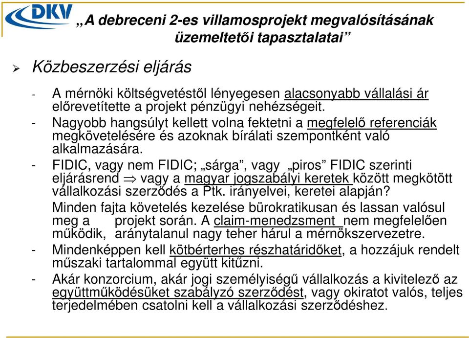 - FIDIC, vagy nem FIDIC; sárga, vagy piros FIDIC szerinti eljárásrend vagy a magyar jogszabályi keretek között megkötött vállalkozási szerződés a Ptk. irányelvei, keretei alapján?