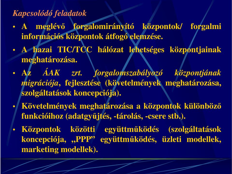 forgalomszabályozó központjának migrációja, fejlesztése (követelmények meghatározása, szolgáltatások koncepciója).