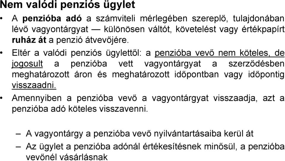 Eltér a valódi penziós ügylettől: a penzióba vevő nem köteles, de jogosult a penzióba vett vagyontárgyat a szerződésben meghatározott áron és
