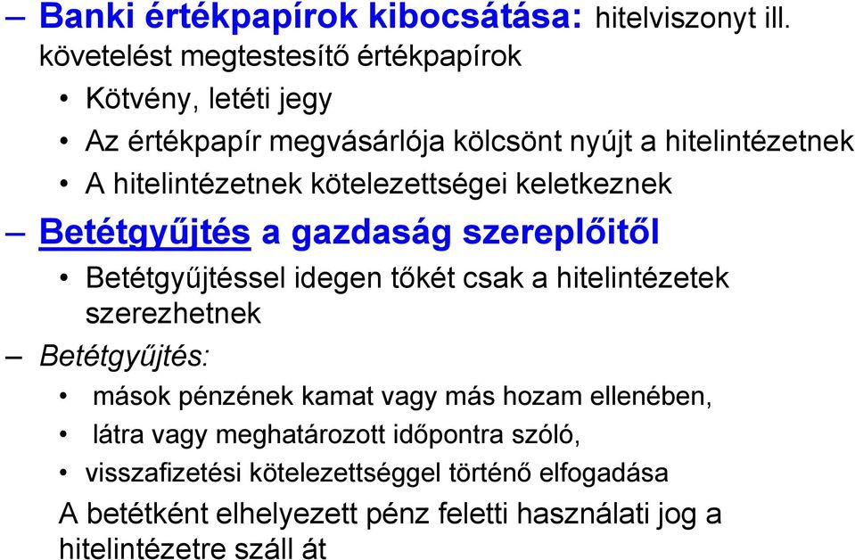 kötelezettségei keletkeznek Betétgyűjtés a gazdaság szereplőitől Betétgyűjtéssel idegen tőkét csak a hitelintézetek szerezhetnek
