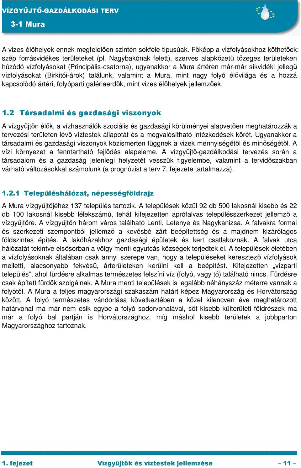 valamint a Mura, mint nagy folyó élıvilága és a hozzá kapcsolódó ártéri, folyóparti galériaerdık, mint vizes élıhelyek jellemzıek. 1.