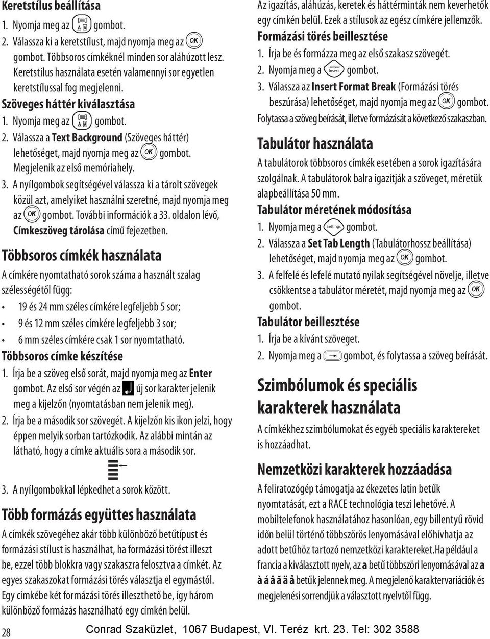 Válassza a Text Background (Szöveges háttér) lehetőséget, majd nyomja meg az H gombot. Megjelenik az első memóriahely. 3.