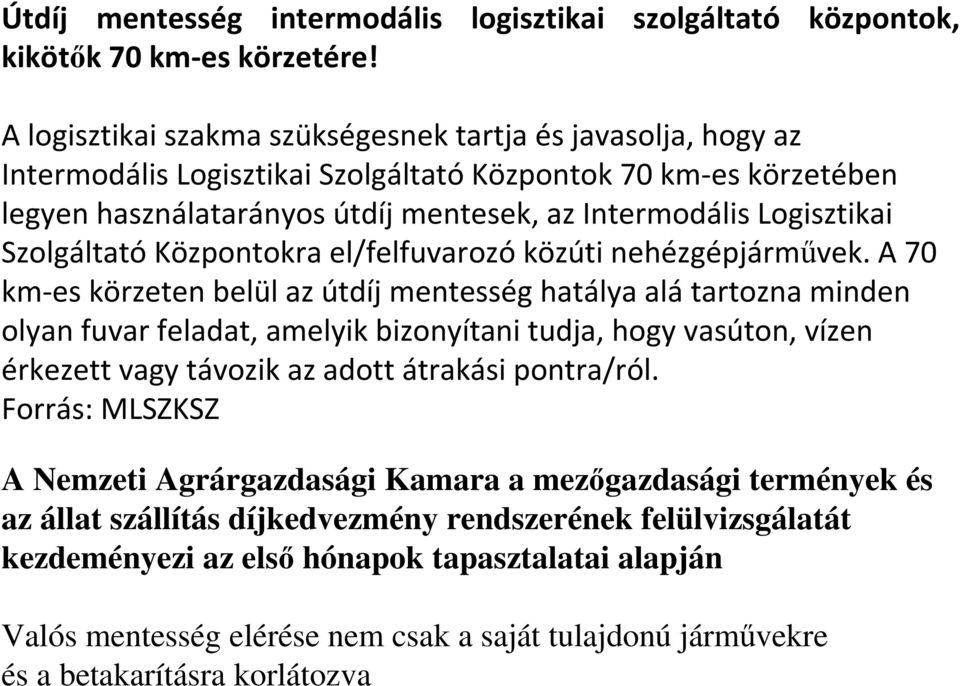 SzolgáltatóKözpontokra el/felfuvarozóközúti nehézgépjárművek.