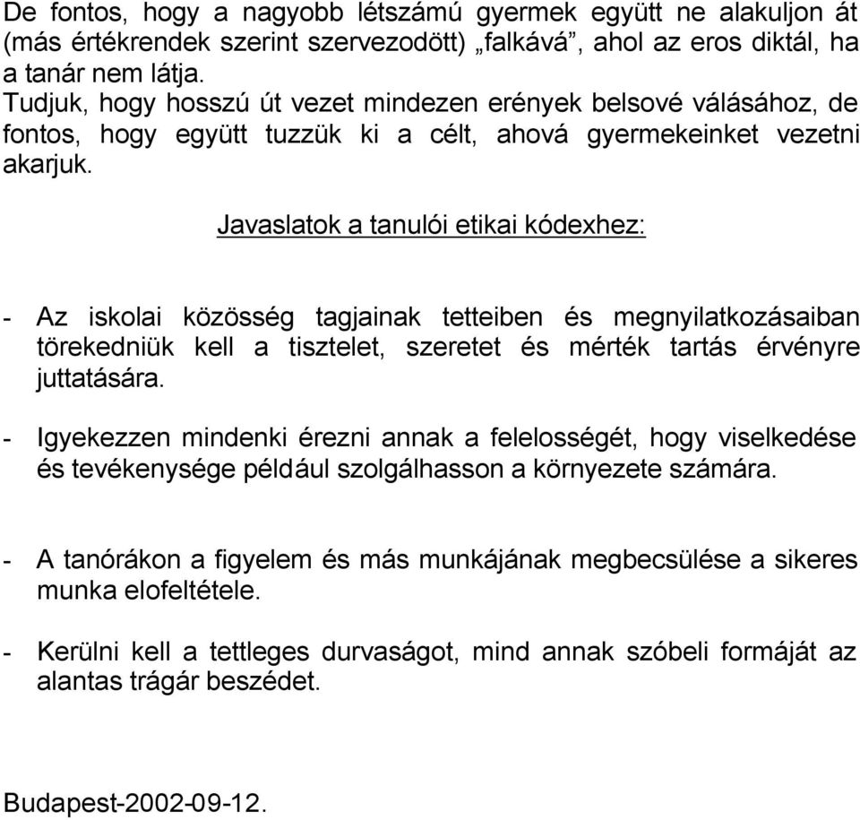 Javaslatok a tanulói etikai kódexhez: - Az iskolai közösség tagjainak tetteiben és megnyilatkozásaiban törekedniük kell a tisztelet, szeretet és mérték tartás érvényre juttatására.