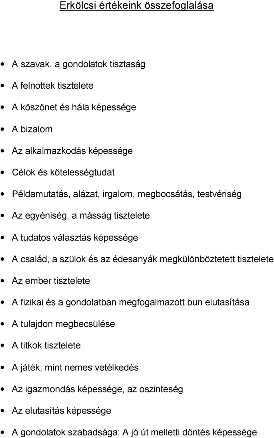 szülok és az édesanyák megkülönböztetett tisztelete Az ember tisztelete A fizikai és a gondolatban megfogalmazott bun elutasítása A tulajdon megbecsülése A