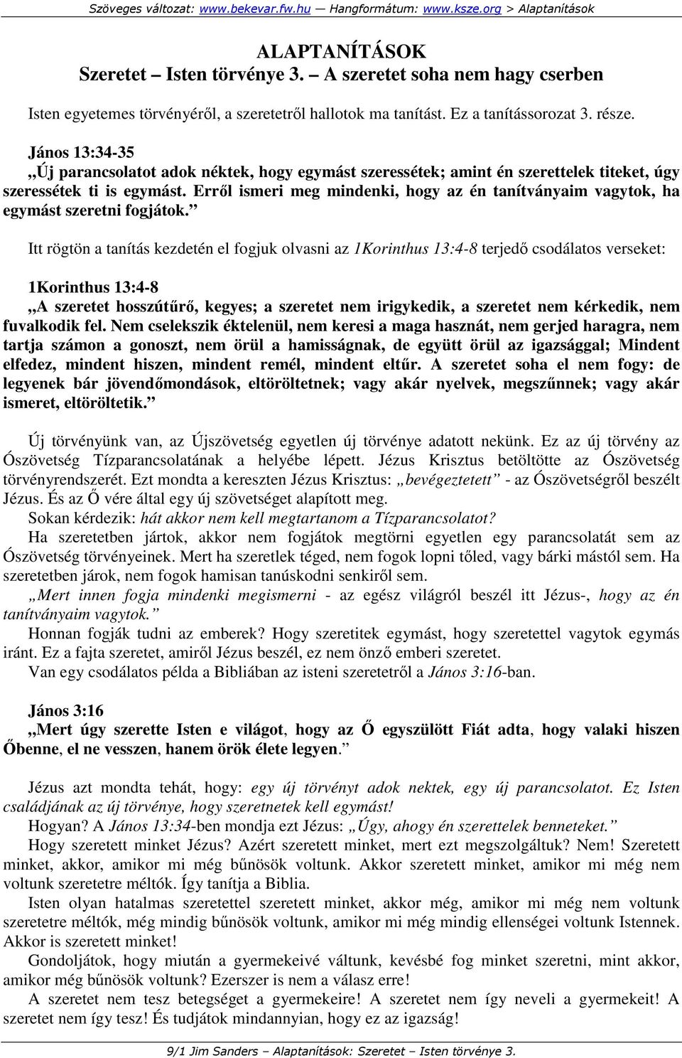 Errıl ismeri meg mindenki, hogy az én tanítványaim vagytok, ha egymást szeretni fogjátok.