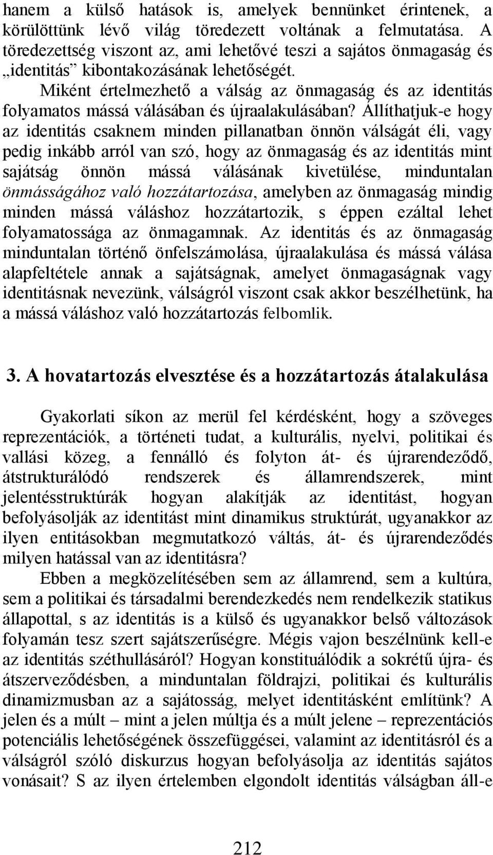 Miként értelmezhető a válság az önmagaság és az identitás folyamatos mássá válásában és újraalakulásában?