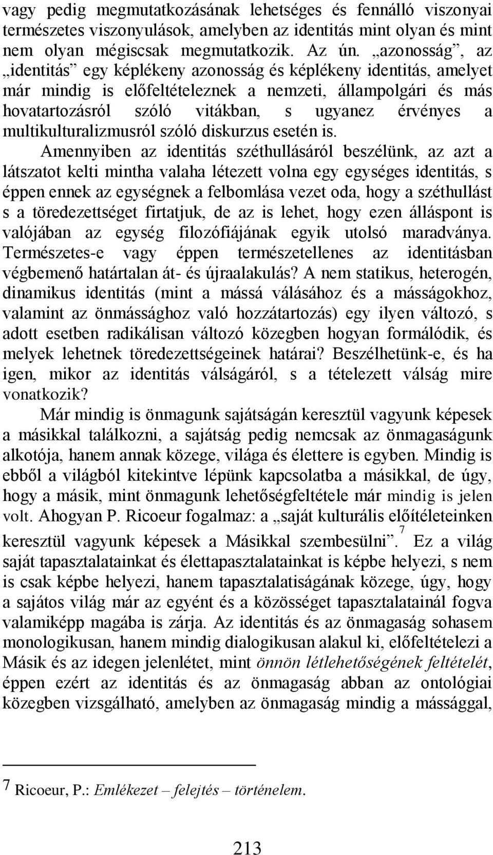 multikulturalizmusról szóló diskurzus esetén is.