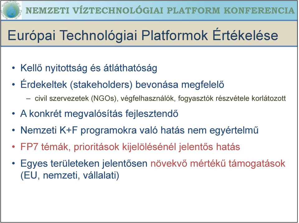 konkrét megvalósítás fejlesztendı Nemzeti K+F programokra való hatás nem egyértelmő FP7 témák,