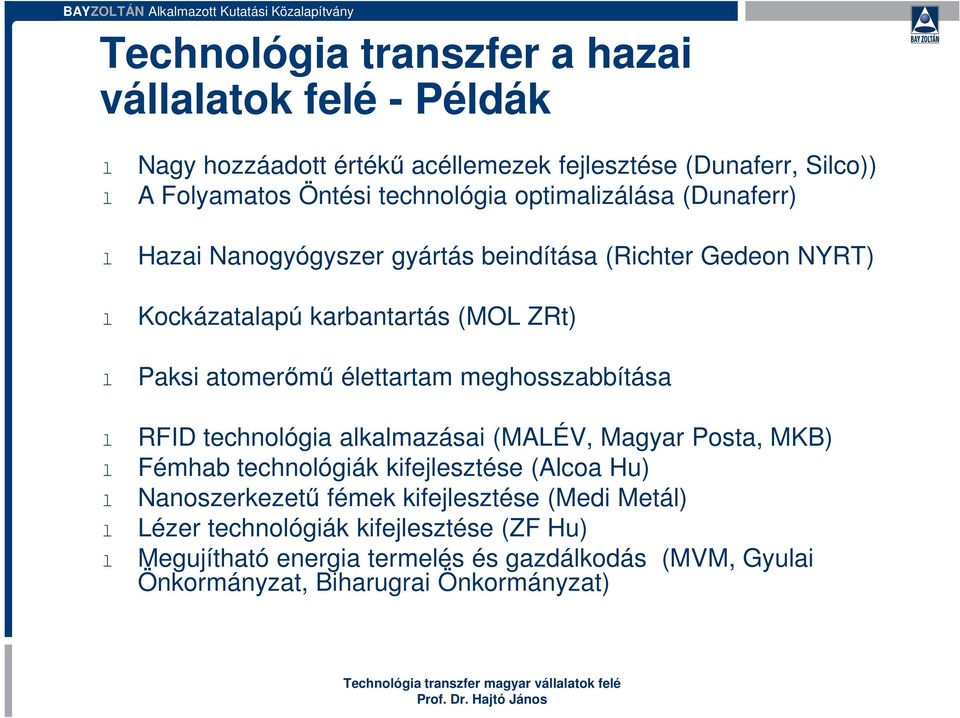 meghosszabbítása l RFID technológia alkalmazásai (MALÉV, Magyar Posta, MKB) l Fémhab technológiák kifejlesztése (Alcoa Hu) l Nanoszerkezetű fémek