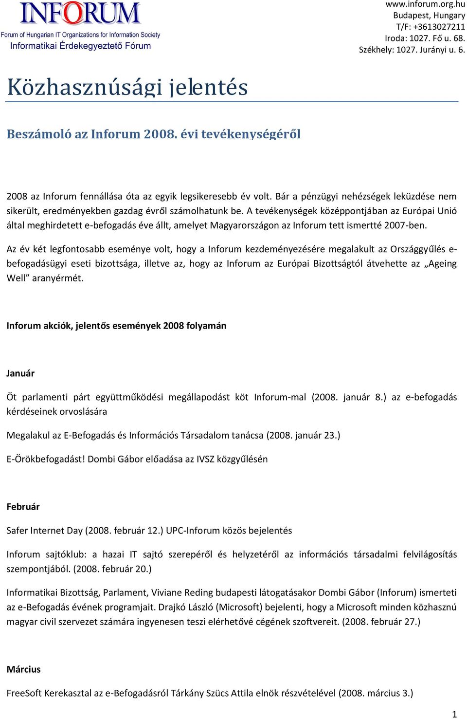 A tevékenységek középpontjában az Európai Unió által meghirdetett e-befogadás éve állt, amelyet Magyarországon az Inforum tett ismertté 2007-ben.