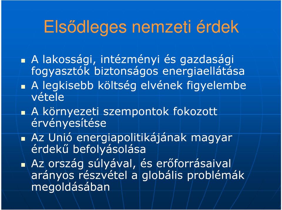 szempontok fokozott érvényesítése Az Unió energiapolitikájának magyar érdekő