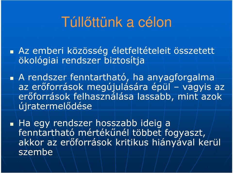 vagyis az erıforrások felhasználása lassabb, mint azok újratermelıdése Ha egy rendszer