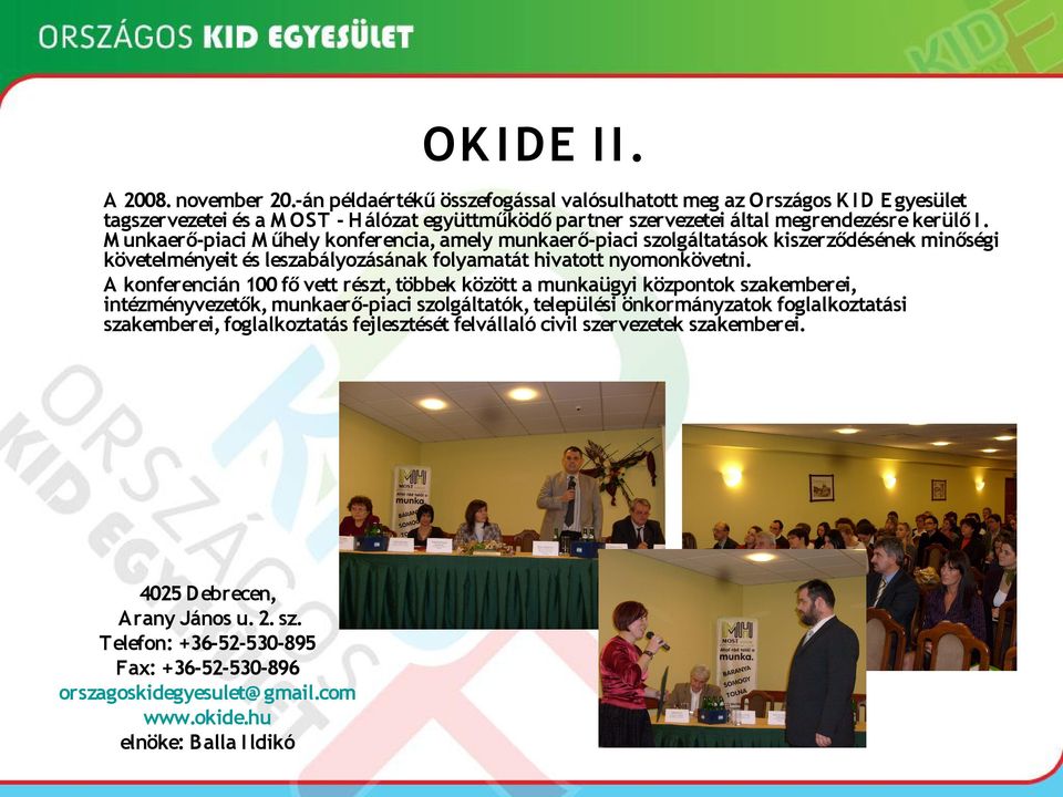 M unkaerő-piaci M űhely konferencia, amely munkaerő-piaci szolgáltatások kiszerződésének minőségi követelményeit és leszabályozásának folyamatát hivatott nyomonkövetni.