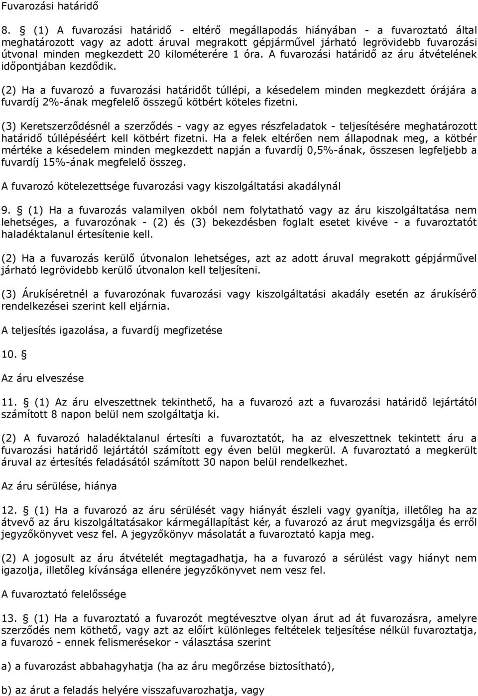 kilométerére 1 óra. A fuvarozási határidő az áru átvételének időpontjában kezdődik.