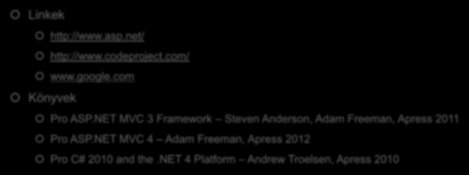 Hasznos linkek és könyvek Linkek http://www.asp.net/ http://www.codeproject.com/ www.google.com Könyvek Pro ASP.NET MVC 3 Framework Steven Anderson, Adam Freeman, Apress 2011 Pro ASP.