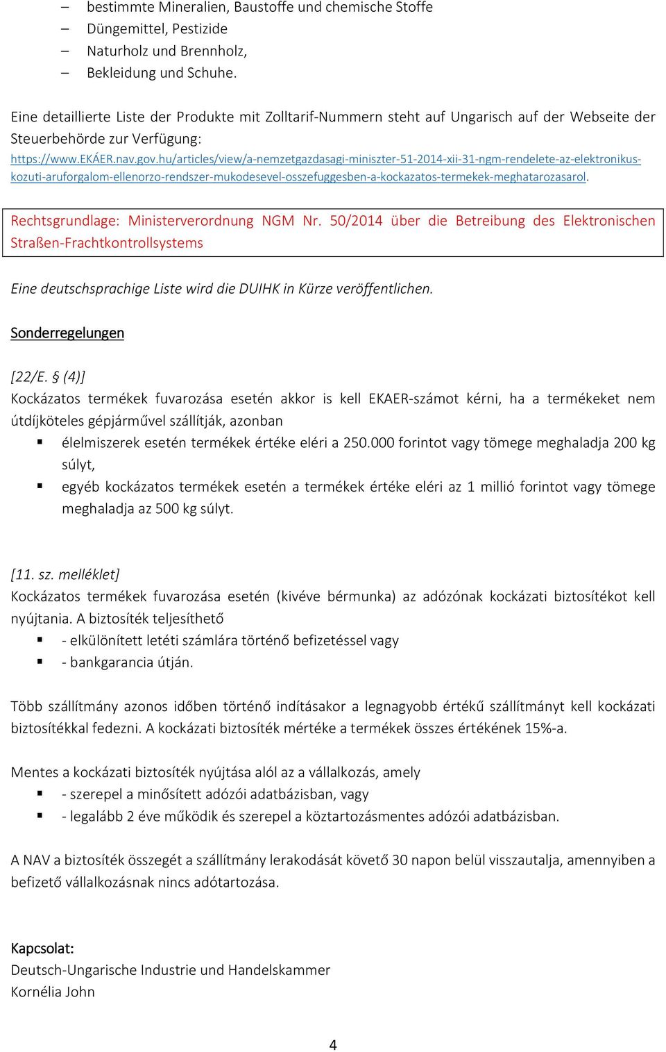 hu/articles/view/a-nemzetgazdasagi-miniszter-51-2014-xii-31-ngm-rendelete-az-elektronikuskozuti-aruforgalom-ellenorzo-rendszer-mukodesevel-osszefuggesben-a-kockazatos-termekek-meghatarozasarol.