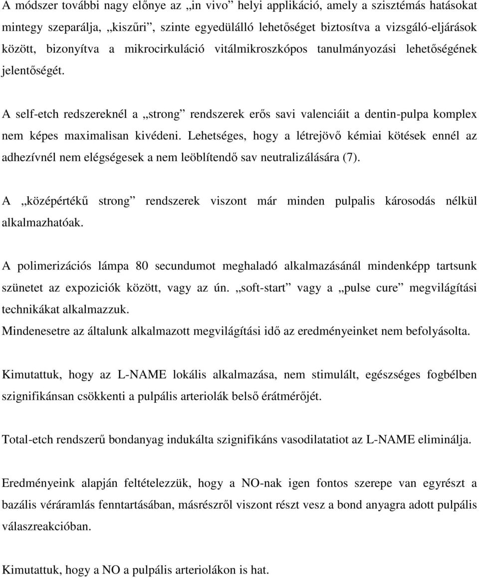 Lehetséges, hogy a létrejövő kémiai kötések ennél az adhezívnél nem elégségesek a nem leöblítendő sav neutralizálására (7).