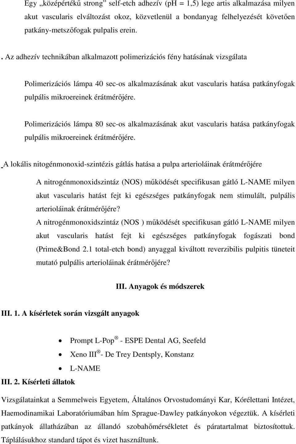 Polimerizációs lámpa 80 sec-os alkalmazásának akut vascularis hatása patkányfogak pulpális mikroereinek érátmérőjére.