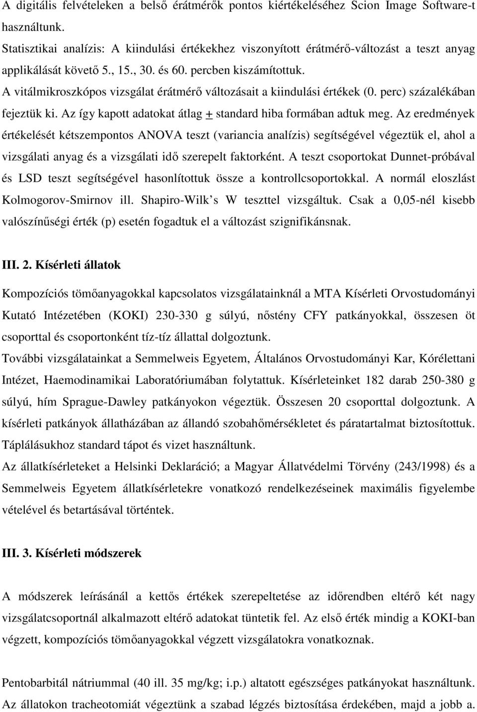 A vitálmikroszkópos vizsgálat érátmérő változásait a kiindulási értékek (0. perc) százalékában fejeztük ki. Az így kapott adatokat átlag + standard hiba formában adtuk meg.