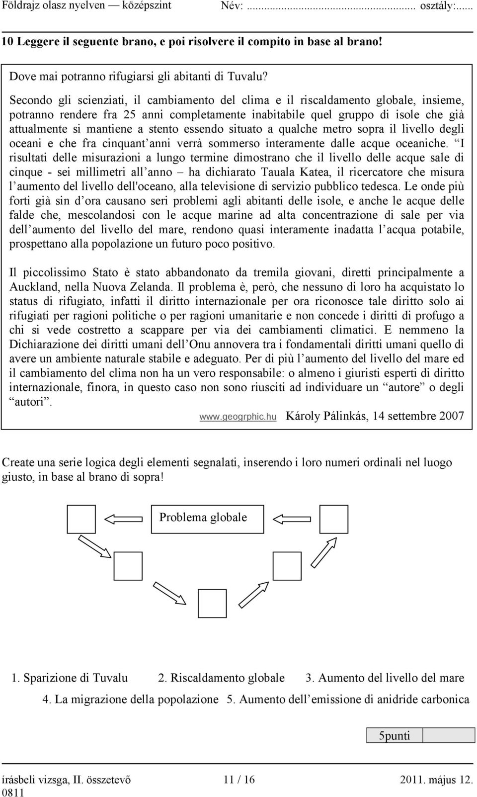 stento essendo situato a qualche metro sopra il livello degli oceani e che fra cinquant anni verrà sommerso interamente dalle acque oceaniche.