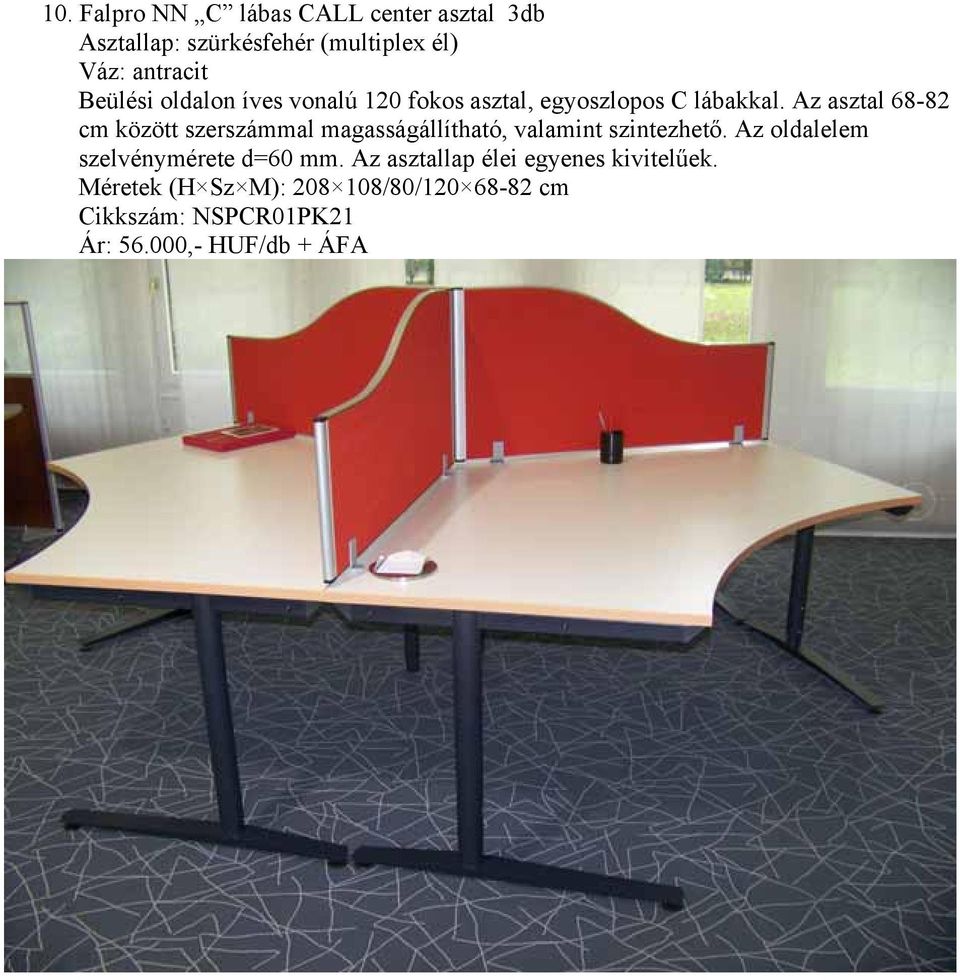 Az asztal 68-82 cm között szerszámmal magasságállítható, valamint szintezhető.