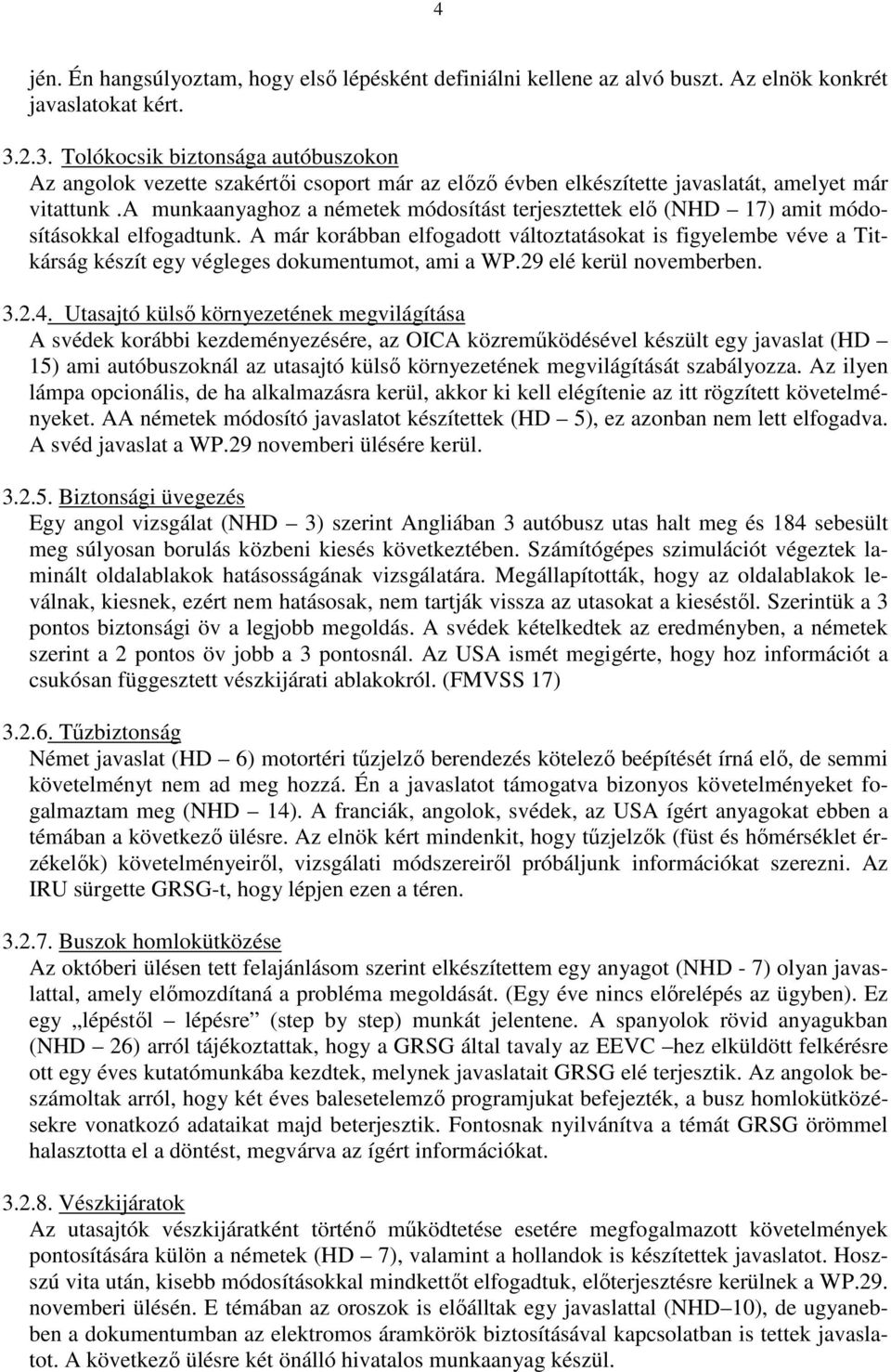 a munkaanyaghoz a németek módosítást terjesztettek elı (NHD 17) amit módosításokkal elfogadtunk.