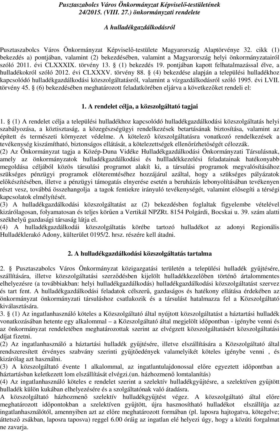 cikk (1) bekezdés a) pontjában, valamint (2) bekezdésében, valamint a Magyarország helyi önkormányzatairól szóló 2011. évi CLXXXIX. törvény 13. (1) bekezdés 19.