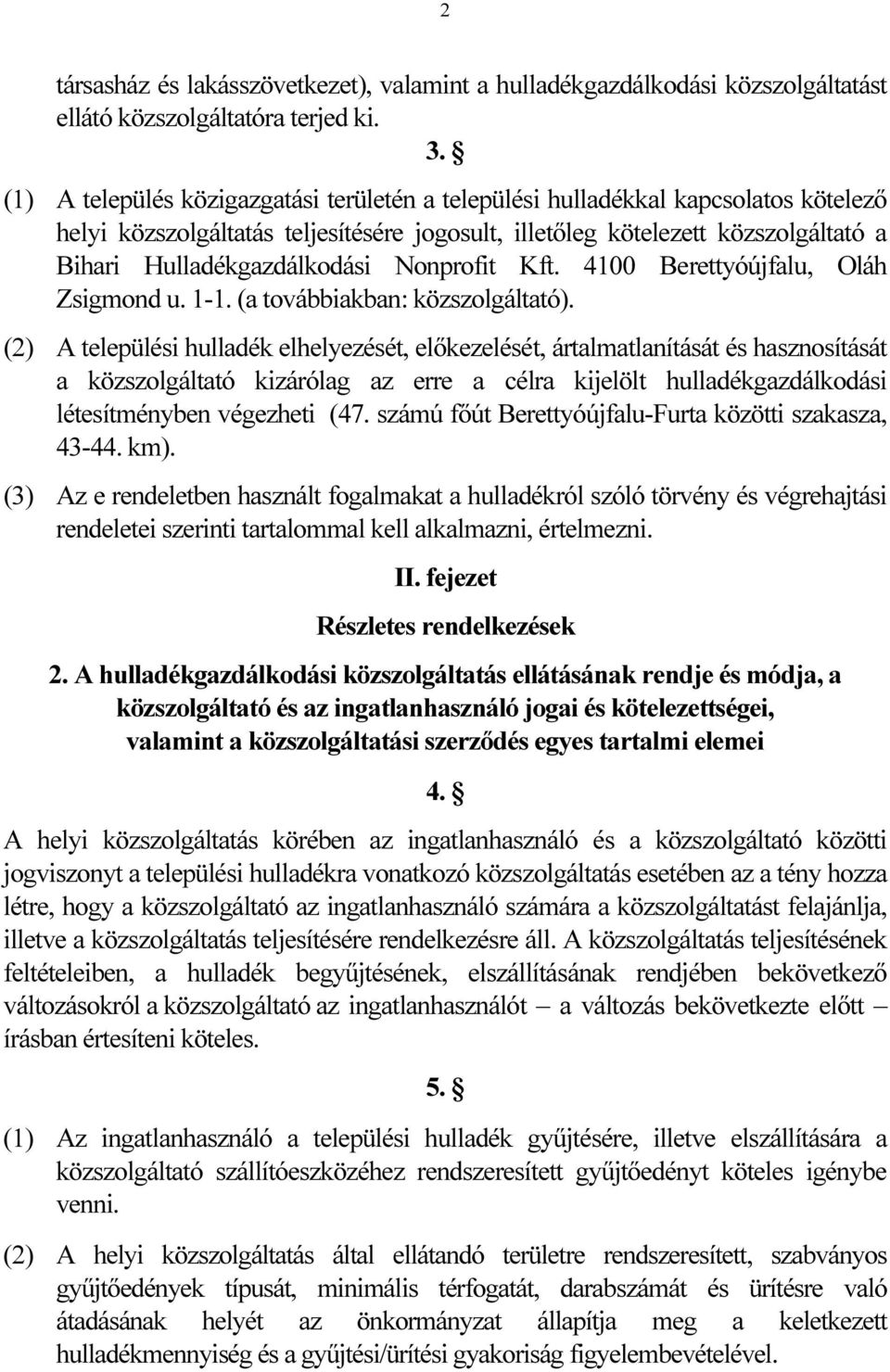 Nonprofit Kft. 4100 Berettyóújfalu, Oláh Zsigmond u. 1-1. (a továbbiakban: közszolgáltató).