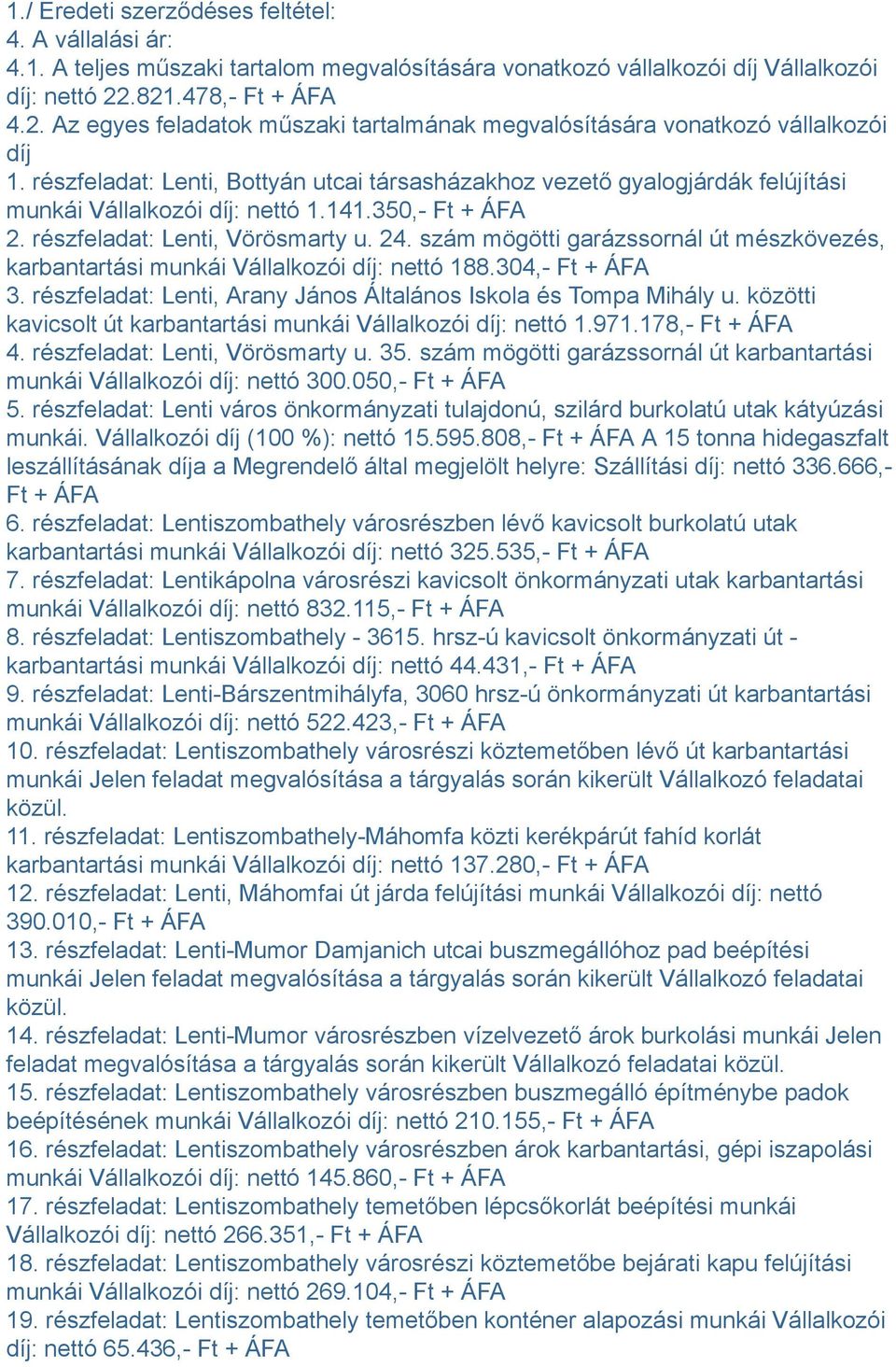 részfeladat: Lenti, Bottyán utcai társasházakhoz vezető gyalogjárdák felújítási munkái Vállalkozói díj: nettó 1.141.350,- Ft + ÁFA 2. részfeladat: Lenti, Vörösmarty u. 24.