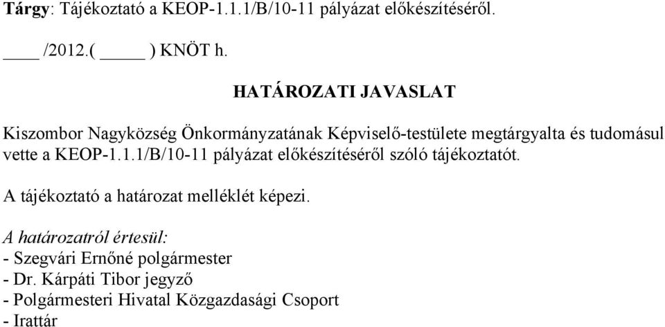 a KEOP-1.1.1/B/10-11 pályázat előkészítéséről szóló tájékoztatót. A tájékoztató a határozat melléklét képezi.