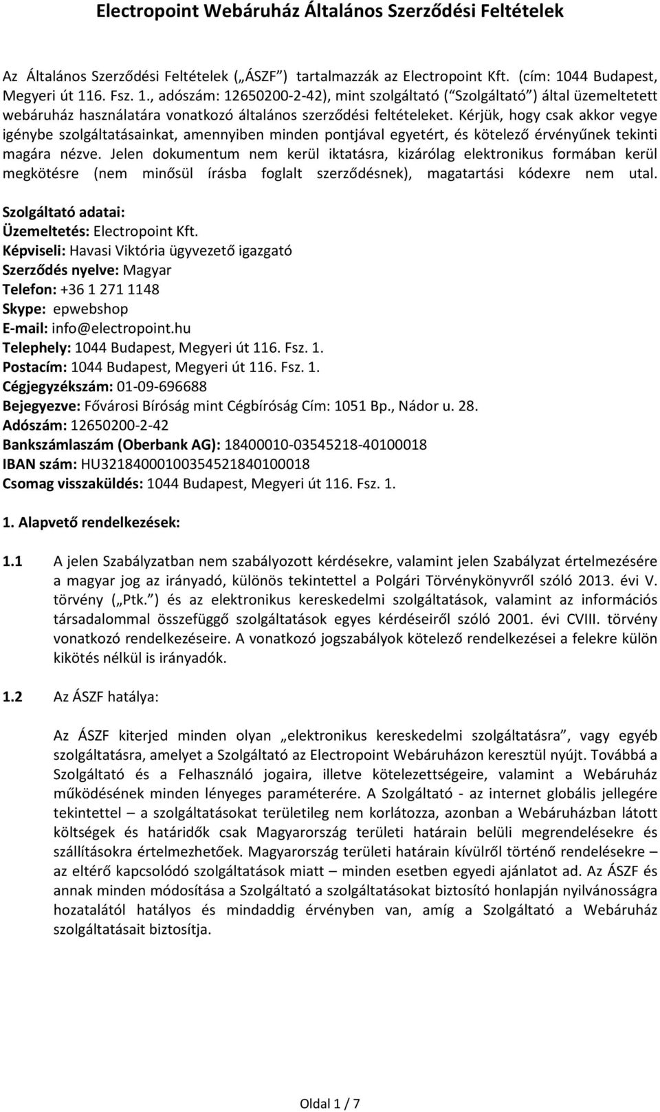 Kérjük, hogy csak akkor vegye igénybe szolgáltatásainkat, amennyiben minden pontjával egyetért, és kötelező érvényűnek tekinti magára nézve.