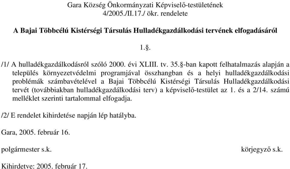 -ban kapott felhatalmazás alapján a település környezetvédelmi programjával összhangban és a helyi hulladékgazdálkodási problémák számbavételével a Bajai Többcélú Kistérségi