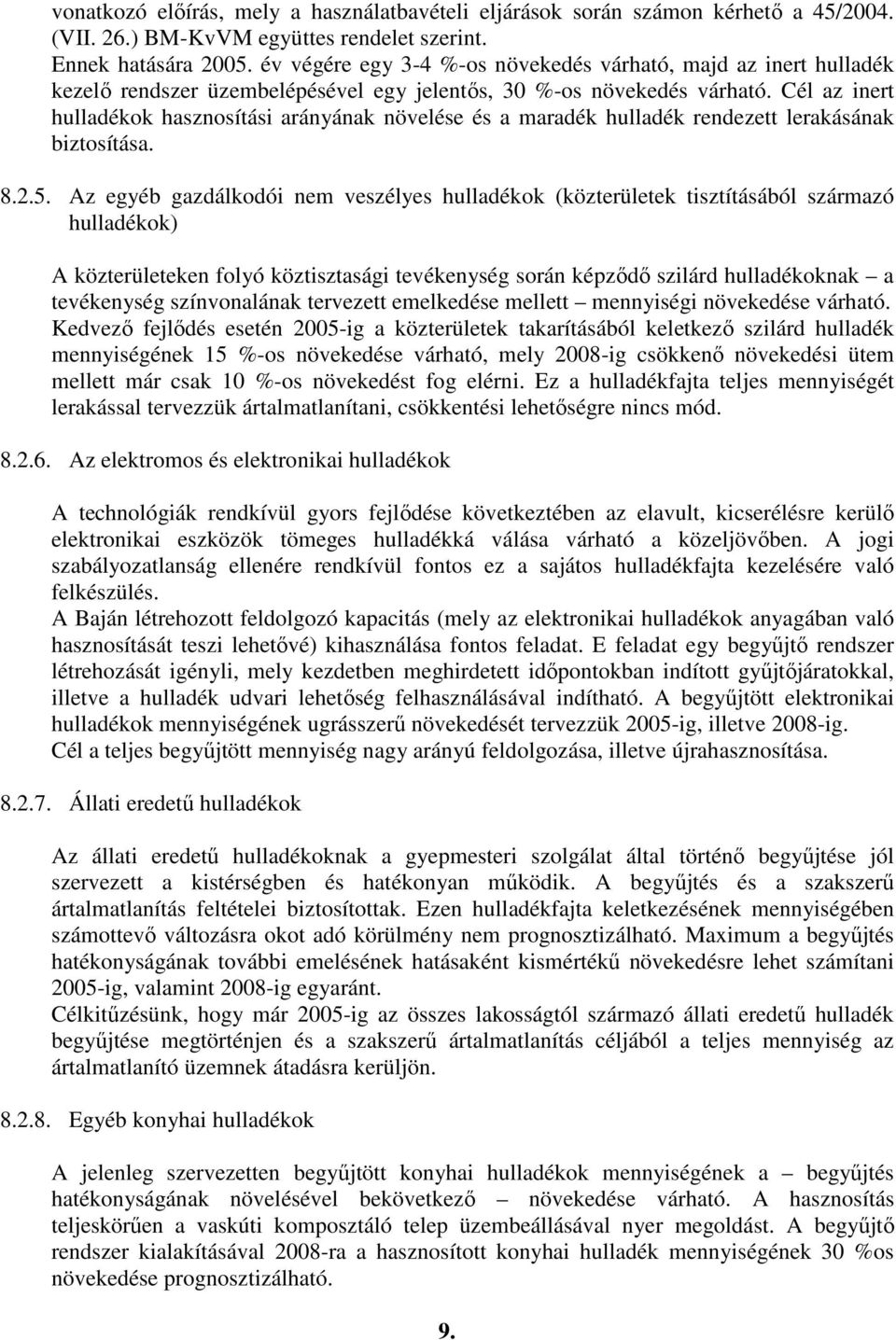 Cél az inert hulladékok hasznosítási arányának növelése és a maradék hulladék rendezett lerakásának biztosítása. 8.2.5.