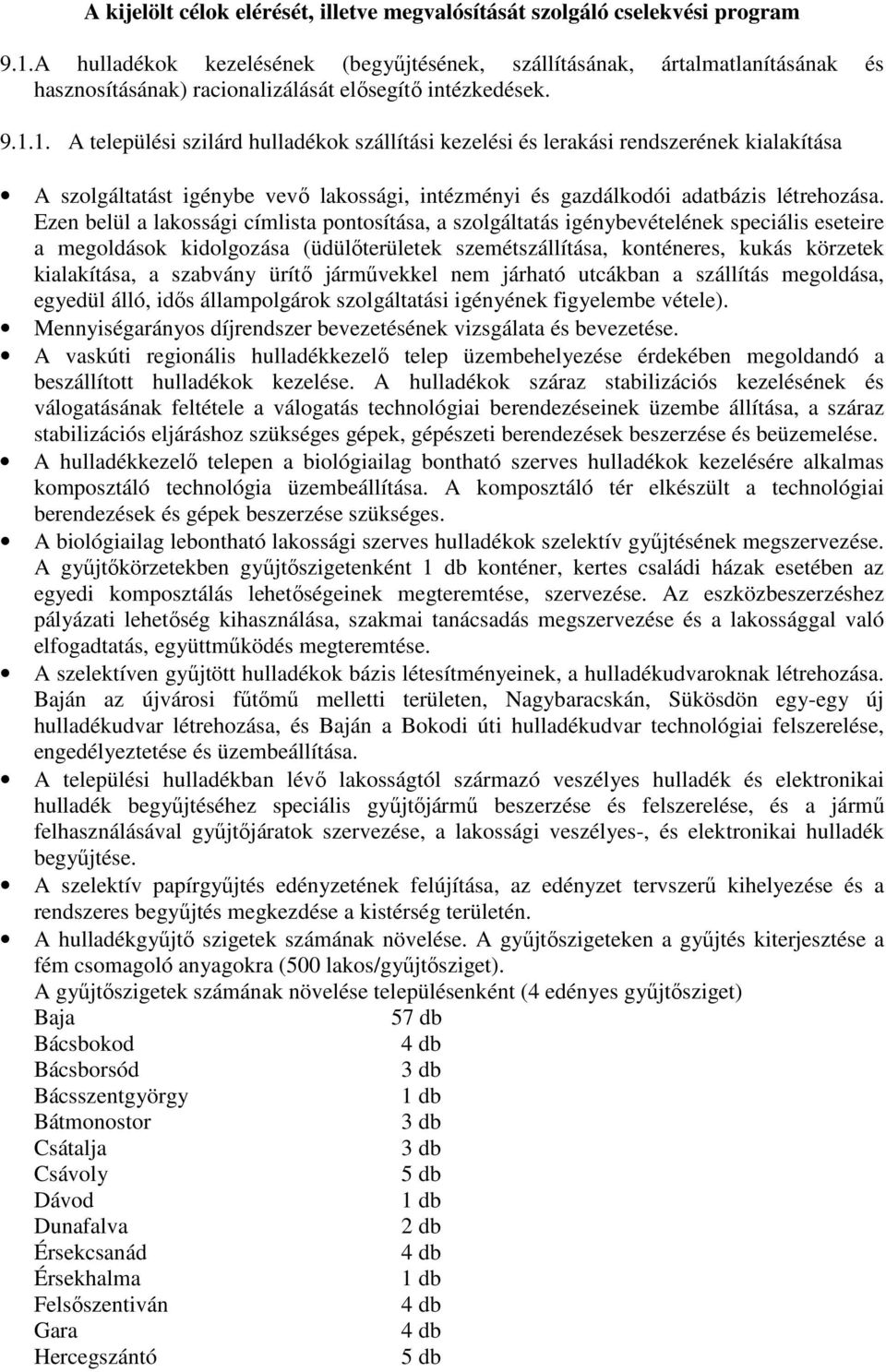 1. A települési szilárd hulladékok szállítási kezelési és lerakási rendszerének kialakítása A szolgáltatást igénybe vevı lakossági, intézményi és gazdálkodói adatbázis létrehozása.