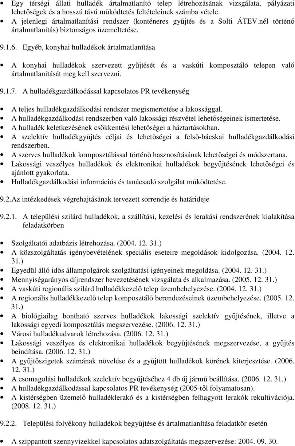 Egyéb, konyhai hulladékok ártalmatlanítása A konyhai hulladékok szervezett győjtését és a vaskúti komposztáló telepen való ártalmatlanítását meg kell szervezni. 9.1.7.