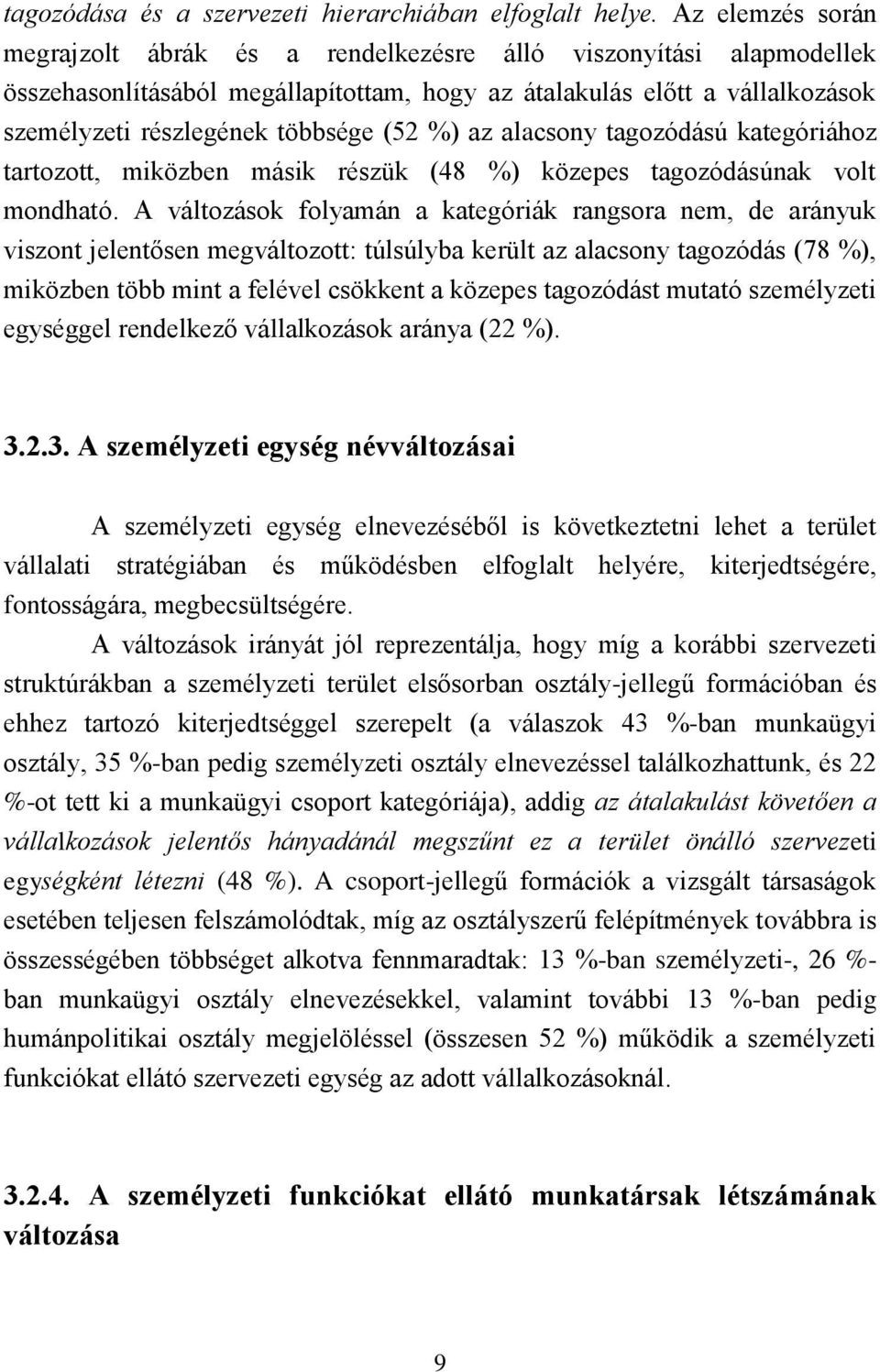 %) az alacsony tagozódású kategóriához tartozott, miközben másik részük (48 %) közepes tagozódásúnak volt mondható.