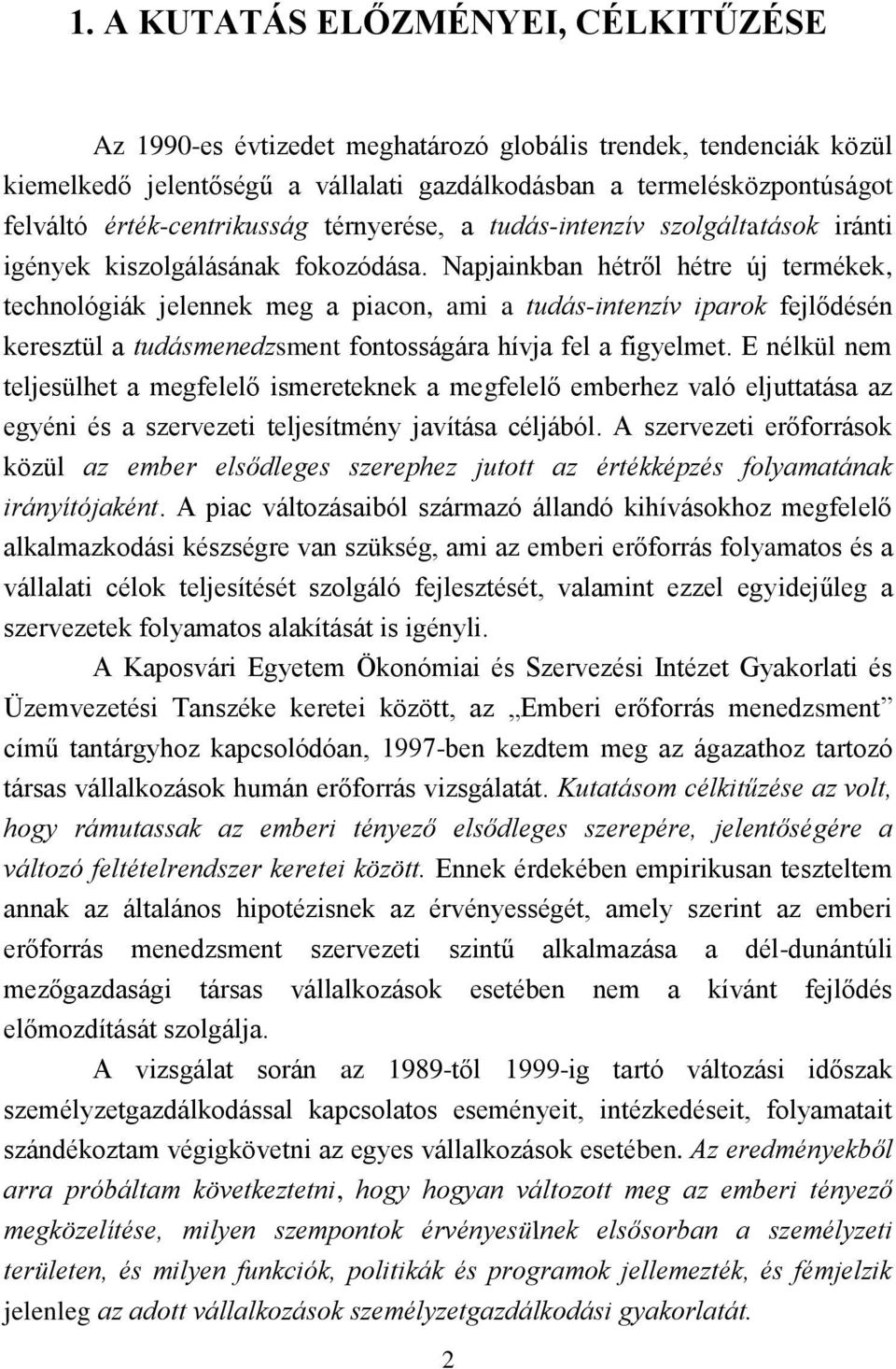 Napjainkban hétről hétre új termékek, technológiák jelennek meg a piacon, ami a tudás-intenzív iparok fejlődésén keresztül a tudásmenedzsment fontosságára hívja fel a figyelmet.