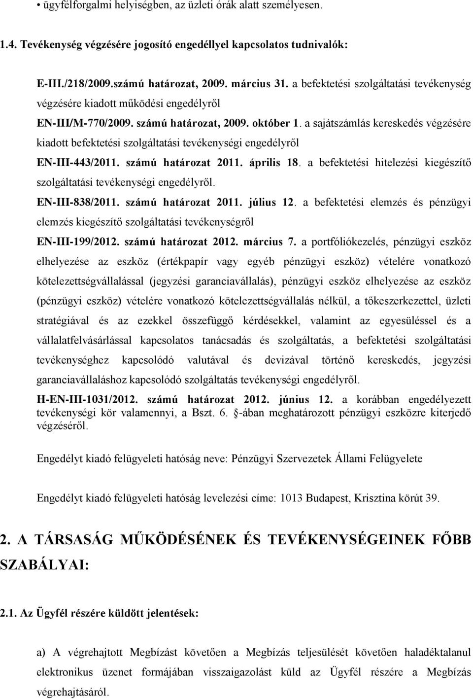 a sajátszámlás kereskedés végzésére kiadott befektetési szolgáltatási tevékenységi engedélyről EN-III-443/2011. számú határozat 2011. április 18.