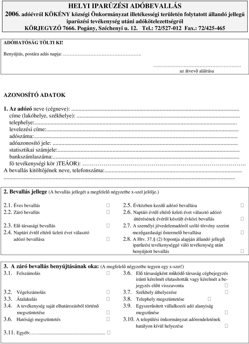 .. címe (lakóhelye, székhelye):... telephelye:... levelezési címe:... adószáma:... adóazonosító jele:... statisztikai számjele:... bankszámlaszáma:... fő tevékenységi kör )TEÁOR):.